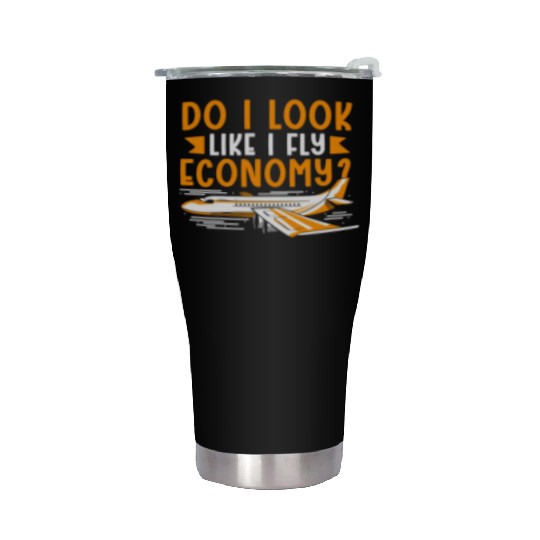 Do I Look Like I Fly Economy First Class Frequent Stainless Steel Tumblers