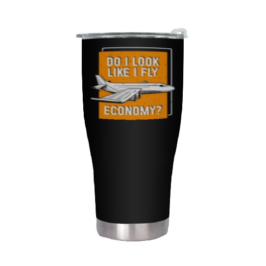 Do I Look Like I Fly Economy First Class Frequent Stainless Steel Tumblers
