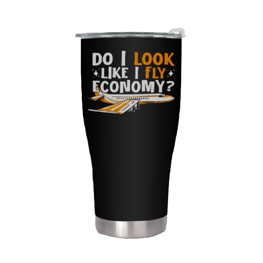 Do I Look Like I Fly Economy First Class Frequent Stainless Steel Tumblers