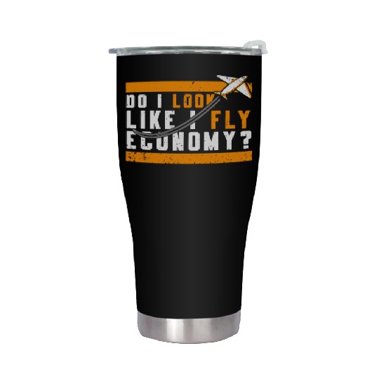 Do I Look Like I Fly Economy First Class Frequent Stainless Steel Tumblers