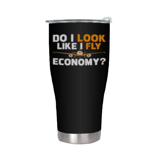 Do I Look Like I Fly Economy First Class Frequent Stainless Steel Tumblers
