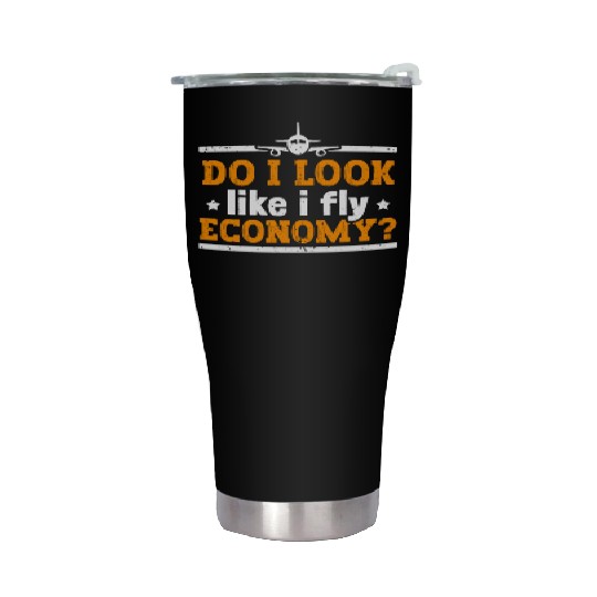 Do I Look Like I Fly Economy First Class Frequent Stainless Steel Tumblers