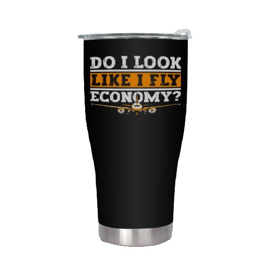 Do I Look Like I Fly Economy First Class Frequent Stainless Steel Tumblers