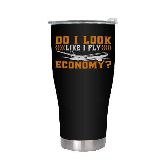 Do I Look Like I Fly Economy First Class Frequent Stainless Steel Tumblers