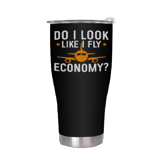 Do I Look Like I Fly Economy First Class Frequent Stainless Steel Tumblers