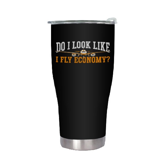 Do I Look Like I Fly Economy First Class Frequent Stainless Steel Tumblers