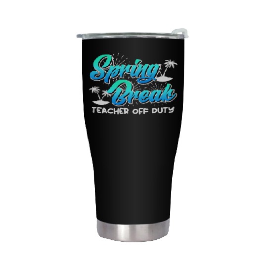 Spring Break teacher off duty vacation teacher Stainless Steel Tumblers