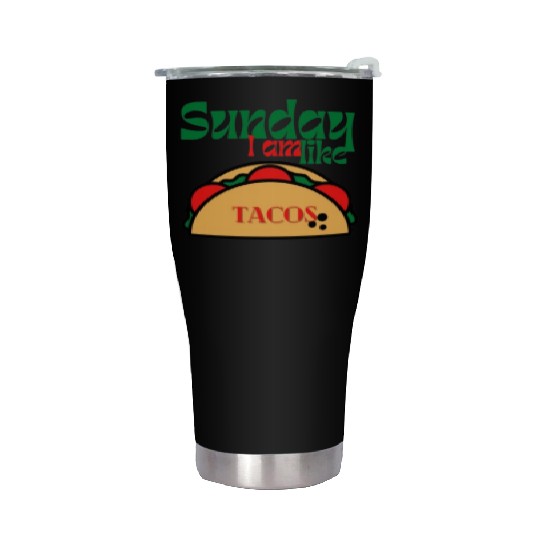 Sunday I am like tacos Stainless Steel Tumblers