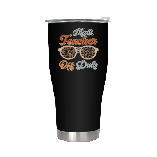 Teacher off duty teacher vacation math teacher Stainless Steel Tumblers