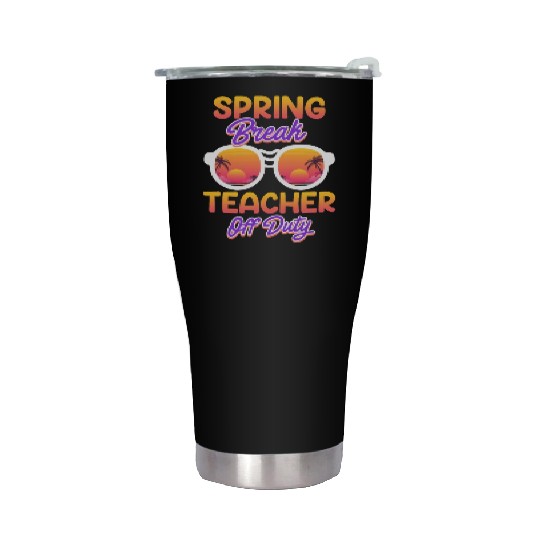 Spring break teacher off duty vacation teacher Stainless Steel Tumblers