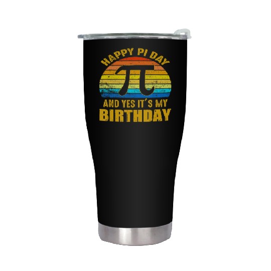 Happy Pi Day And Yes It s My Birthday Math Teacher Stainless Steel Tumblers