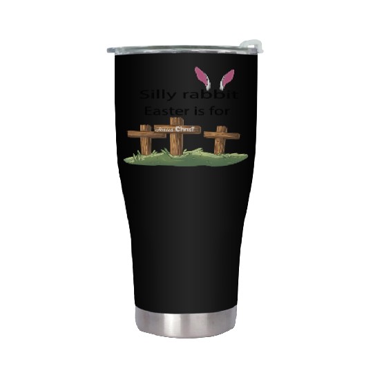 Silly rabbit Easter is for Jesus Christ Stainless Steel Tumblers