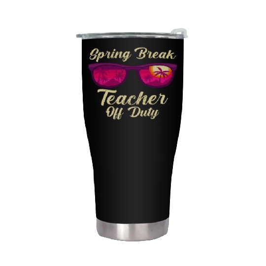 Spring break teacher off duty vacation teacher Stainless Steel Tumblers