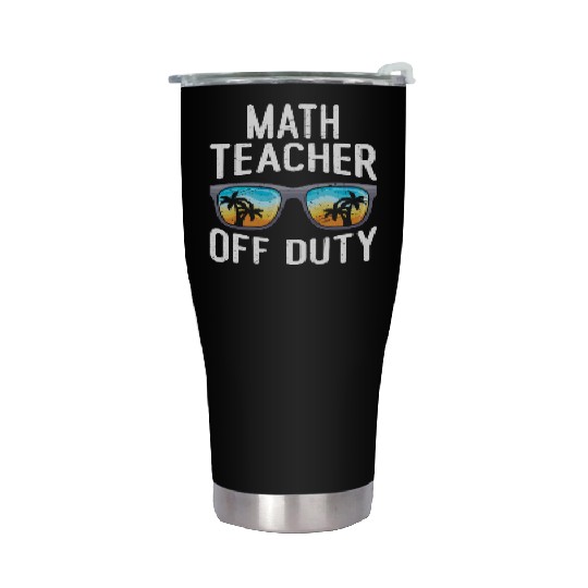 Mathematics Teacher off duty vacation Math teacher Stainless Steel Tumblers