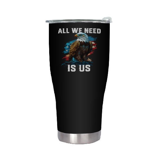 All We Need Is US Patriotism Patriotic July 4th Stainless Steel Tumblers