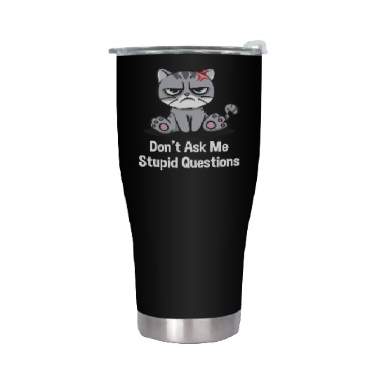 Dont Ask Me Stupid Questions Funny Sarcastic Humor Stainless Steel Tumblers