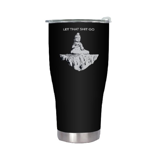 Buddha Meditation Let shit go I Funny Sarcastic Stainless Steel Tumblers