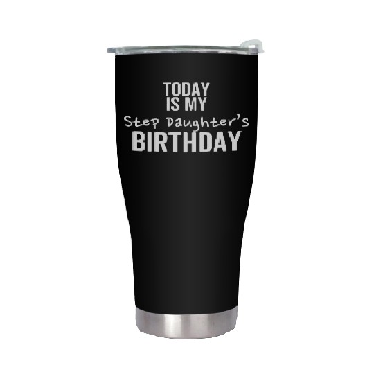 Today is My Step Daughter's Birthday Stainless Steel Tumblers