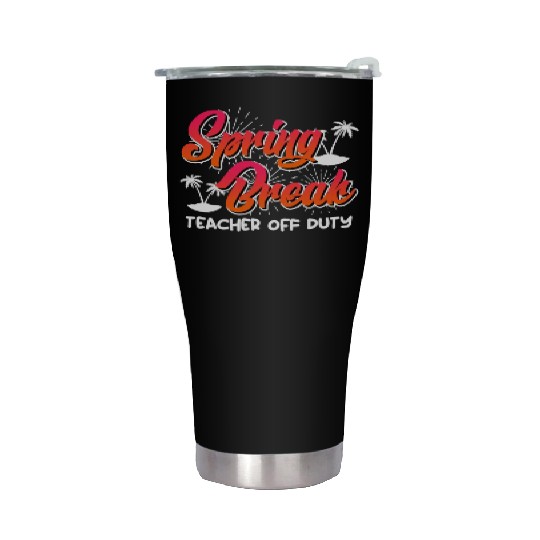 Spring Break teacher off duty vacation teacher Stainless Steel Tumblers