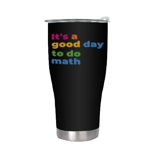 It's A Good Day To Math Funny Math Stainless Steel Tumblers