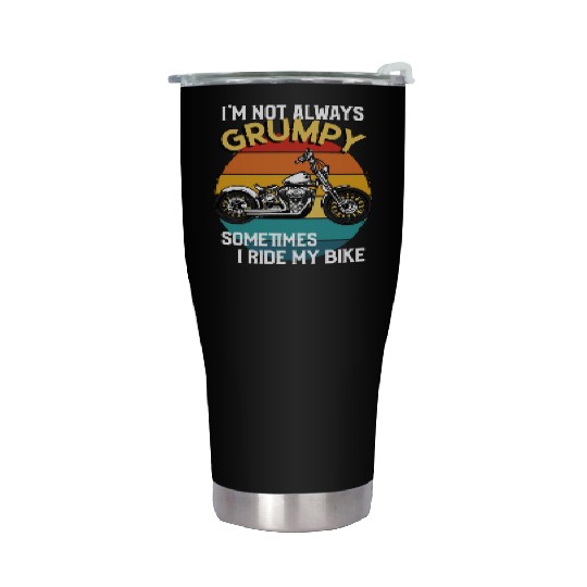 Im Not Always Grumpy Sometimes I Ride Motorcycle Stainless Steel Tumblers