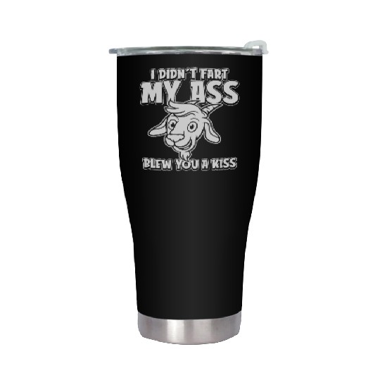 Goat Funny I Didnt Fart My Butt Blew You A Kiss Stainless Steel Tumblers