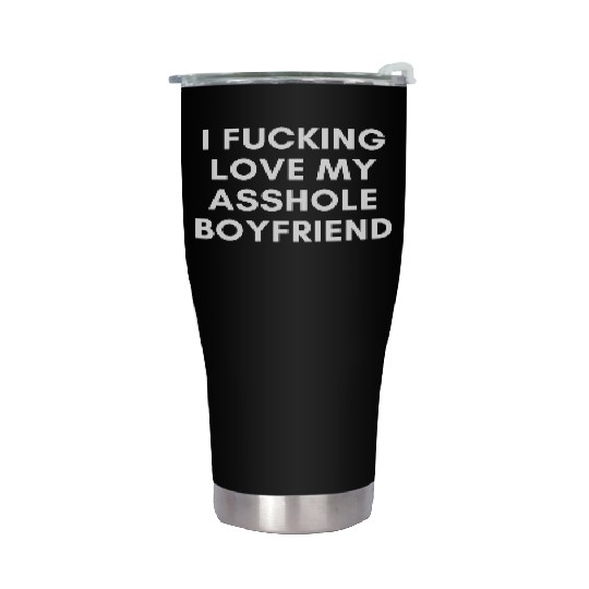 I Fucking Love My Asshole Boyfriend Stainless Steel Tumblers