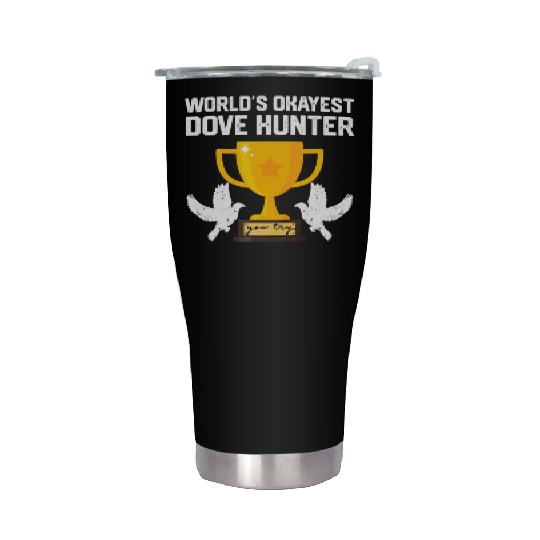 Funny Dove Hunting world s okayest dove hunter T Stainless Steel Tumblers