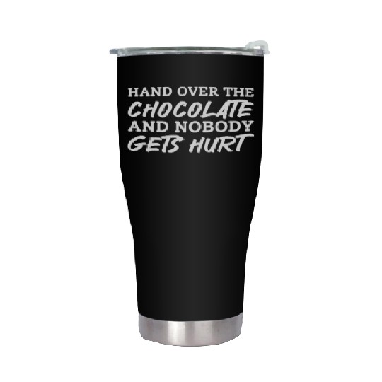 Hand Over The Chocolate And Nobody Gets Hurt Stainless Steel Tumblers