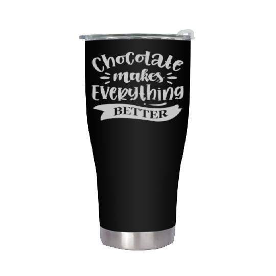 Chocolate Makes Everything Better Stainless Steel Tumblers