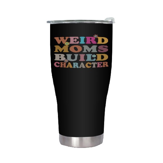 Weird Moms Build Character Stainless Steel Tumblers