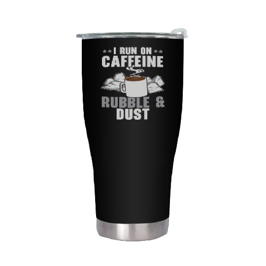 I Run On Caffeine Rubble & Dust House Demolition Stainless Steel Tumblers