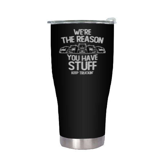 We re The Reason You Have Stuff Truck Driver Stainless Steel Tumblers