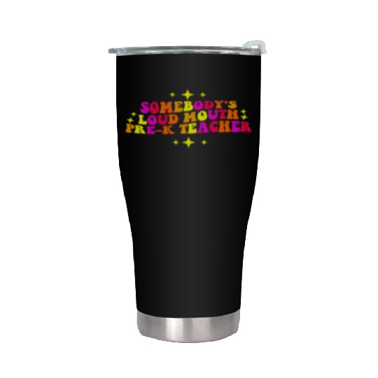 Somebody’s Loud Mouth Pre-K Teacher Stainless Steel Tumblers