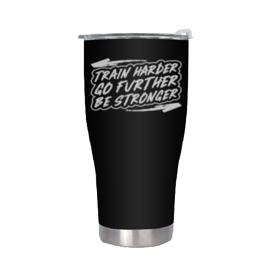 Train harder, go further, be stronger - Gym Stainless Steel Tumblers