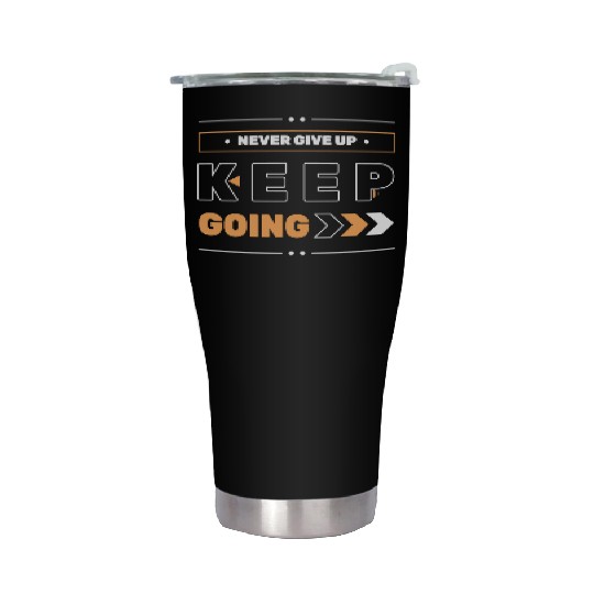 NEVER GIVE UP KEEP GOING Stainless Steel Tumblers