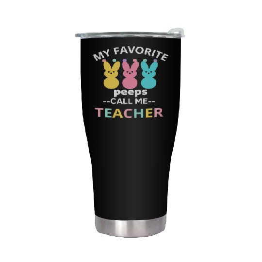 my favorite peep call me teacher happy easter Stainless Steel Tumblers