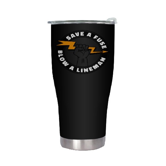 Save A Fuse Blow A Lineman Stainless Steel Tumblers