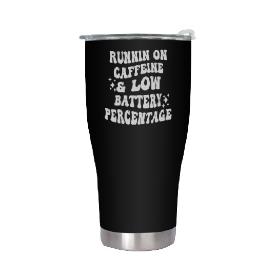 Runnin On Caffeine & Low Battery Percentage Stainless Steel Tumblers