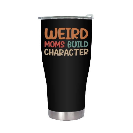 Weird moms build character Stainless Steel Tumblers