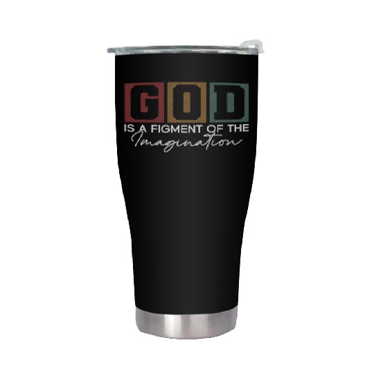 God Is A Figment Of The Imagination - Atheist Stainless Steel Tumblers