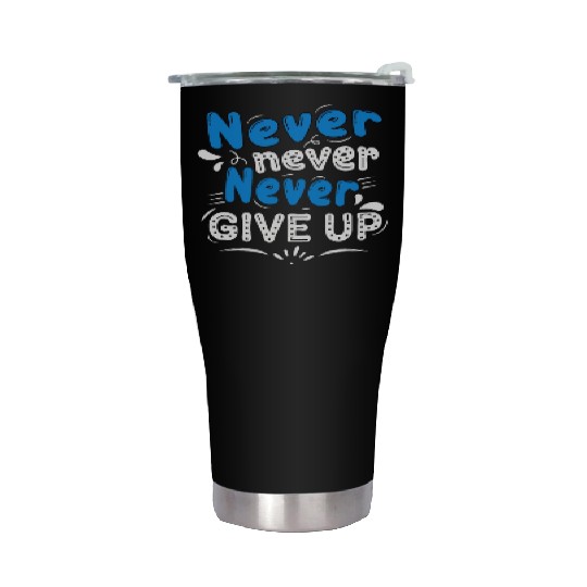 Never never give up Stainless Steel Tumblers