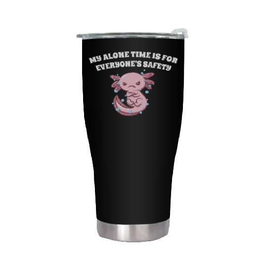 My Alone Time Is for Everyones Safety Sarcastic Fu Stainless Steel Tumblers