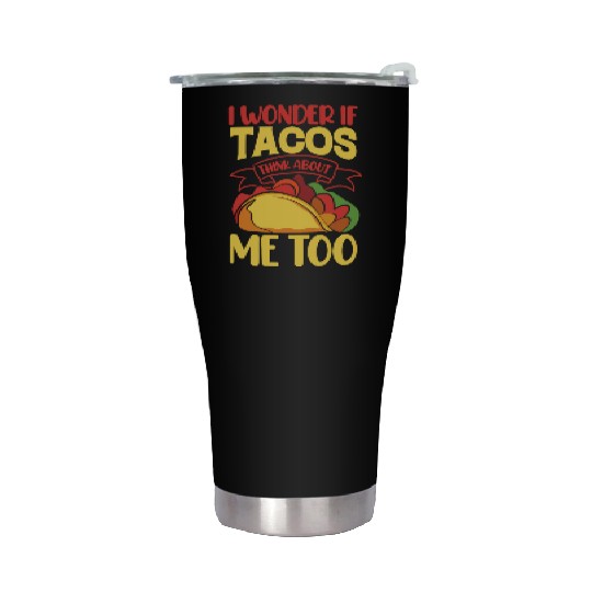 I Wonder If Tacos Thinking About Me Too Stainless Steel Tumblers