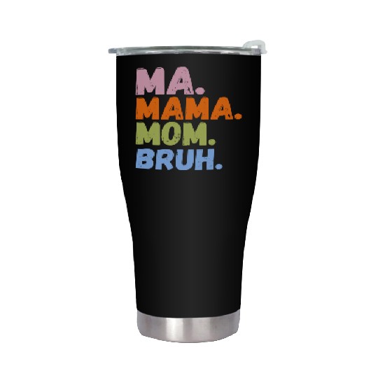 MA MAMA MOM BRUH Stainless Steel Tumblers