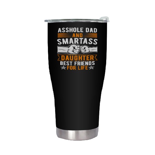 Asshole Dad And Smartass Daughter Best Friends Stainless Steel Tumblers