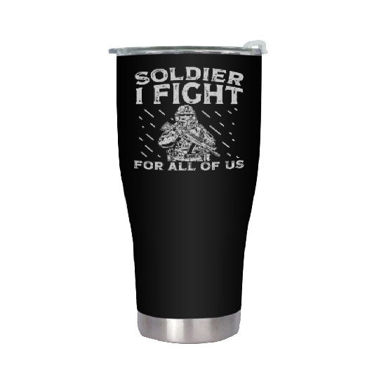 Soldier i fight for all of us military army Stainless Steel Tumblers
