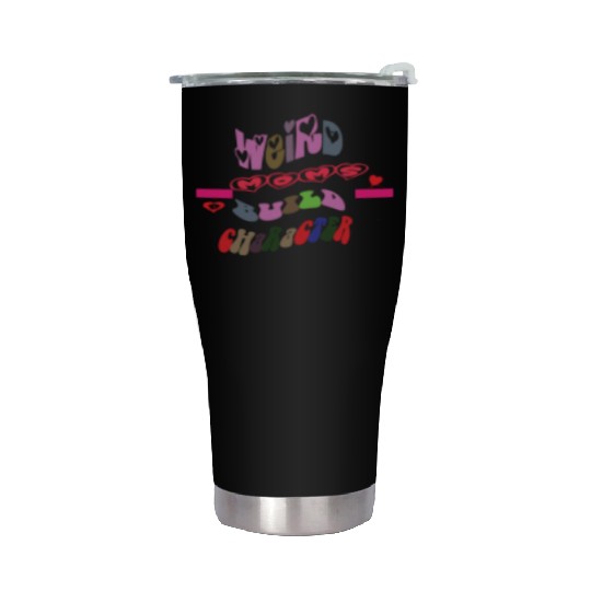 weird moms build character Stainless Steel Tumblers