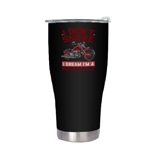 I DON'T SNORE I DREAM I'M A MOTORCYCLE Stainless Steel Tumblers