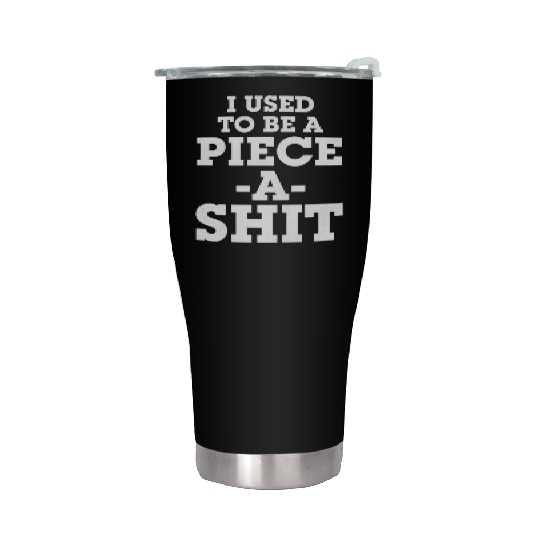 I Used To Be a Piece A Shit Stainless Steel Tumblers